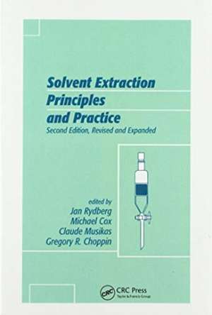 Solvent Extraction Principles and Practice, Revised and Expanded de Jan Rydberg