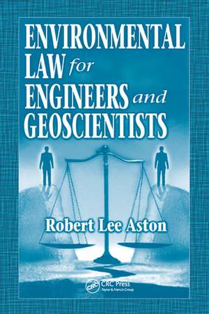 Environmental Law for Engineers and Geoscientists de Robert Lee Aston