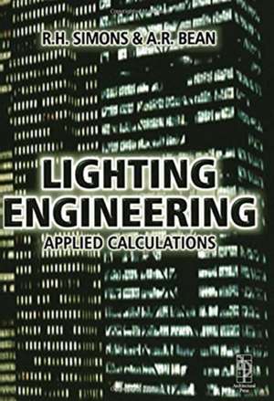 Lighting Engineering: Applied Calculations de R. H. Simons