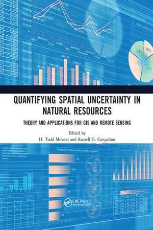 Quantifying Spatial Uncertainty in Natural Resources: Theory and Applications for GIS and Remote Sensing de H. Todd Mowrer