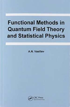 Functional Methods in Quantum Field Theory and Statistical Physics de A.N. Vasiliev