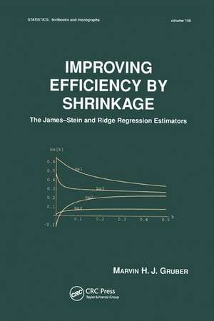 Improving Efficiency by Shrinkage: The James--Stein and Ridge Regression Estimators de Marvin Gruber