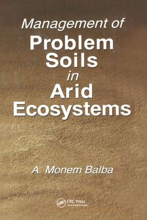 Management of Problem Soils in Arid Ecosystems de A. Monem Balba