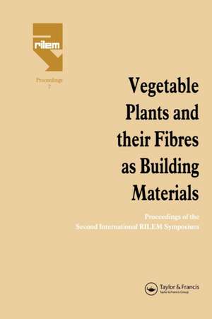 Vegetable Plants and their Fibres as Building Materials: Proceedings of the Second International RILEM Symposium de H.S. Sobral