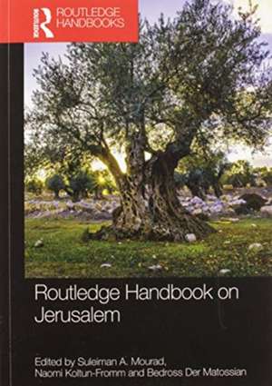 Routledge Handbook on Jerusalem de Suleiman A. Mourad