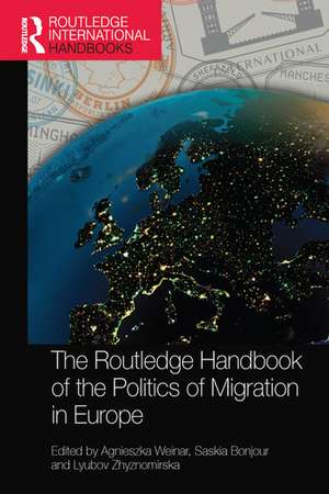 The Routledge Handbook of the Politics of Migration in Europe de Agnieszka Weinar