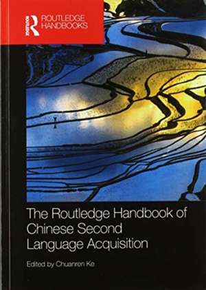 The Routledge Handbook of Chinese Second Language Acquisition de Chuanren Ke