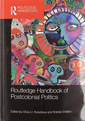 Routledge Handbook of Postcolonial Politics de Olivia U. Rutazibwa