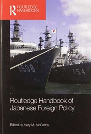 Routledge Handbook of Japanese Foreign Policy de Mary McCarthy