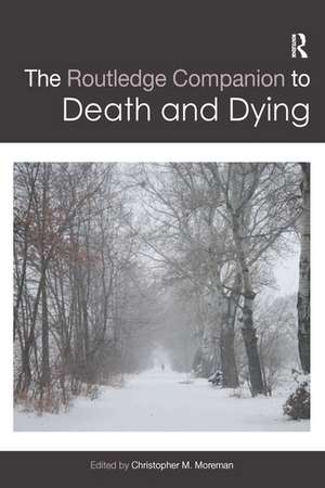 The Routledge Companion to Death and Dying de Christopher Moreman