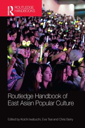 Routledge Handbook of East Asian Popular Culture de Koichi Iwabuchi