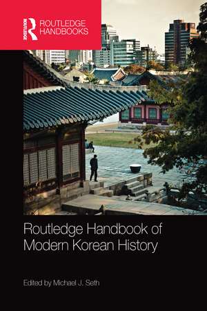 Routledge Handbook of Modern Korean History de Michael Seth