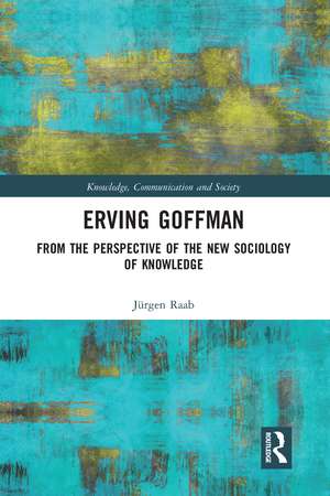 Erving Goffman: From the Perspective of the New Sociology of Knowledge de Jürgen Raab