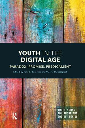 Youth in the Digital Age: Paradox, Promise, Predicament de Kate Tilleczek