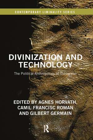 Divinization and Technology: The Political Anthropology of Subversion de Agnes Horvath