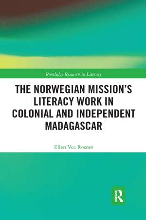 The Norwegian Mission’s Literacy Work in Colonial and Independent Madagascar de Ellen Vea Rosnes