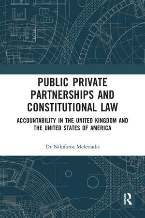 Public Private Partnerships and Constitutional Law: Accountability in the United Kingdom and the United States of America de Nikiforos Meletiadis