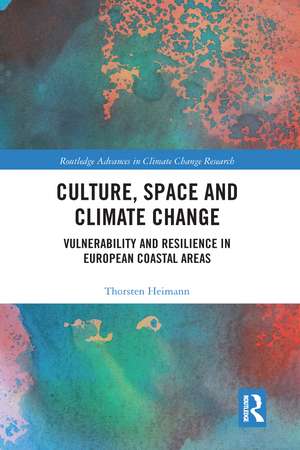 Culture, Space and Climate Change: Vulnerability and Resilience in European Coastal Areas de Thorsten Heimann