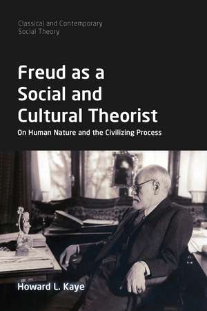 Freud as a Social and Cultural Theorist: On Human Nature and the Civilizing Process de Howard L. Kaye