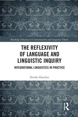 The Reflexivity of Language and Linguistic Inquiry: Integrational Linguistics in Practice de Dorthe Duncker