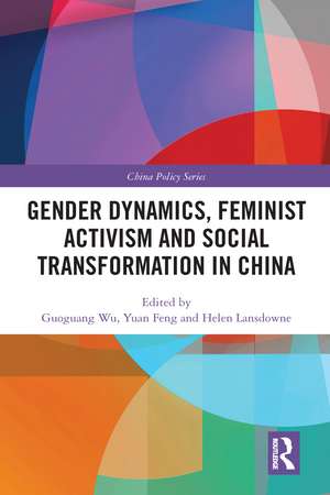 Gender Dynamics, Feminist Activism and Social Transformation in China de Guoguang Wu