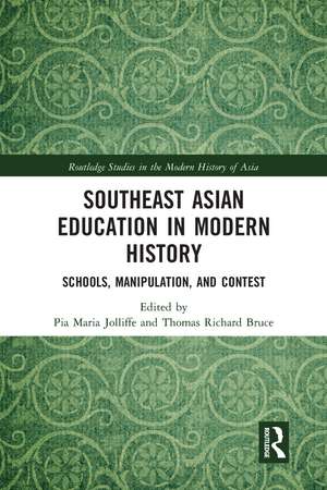 Southeast Asian Education in Modern History: Schools, Manipulation, and Contest de Pia Jolliffe