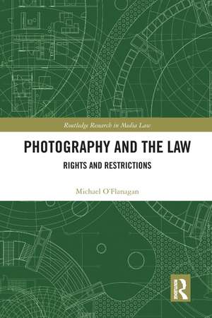 Photography and the Law: Rights and Restrictions de Michael O’Flanagan