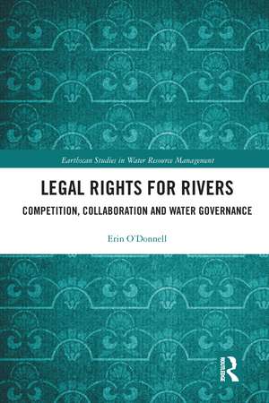 Legal Rights for Rivers: Competition, Collaboration and Water Governance de Erin O'Donnell