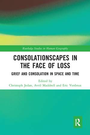 Consolationscapes in the Face of Loss: Grief and Consolation in Space and Time de Christoph Jedan