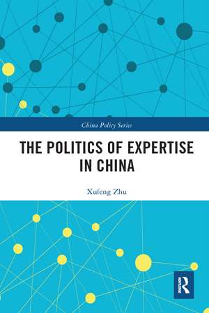 The Politics of Expertise in China de Xufeng Zhu