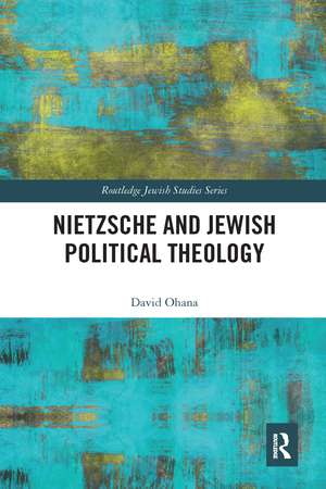 Nietzsche and Jewish Political Theology de David Ohana