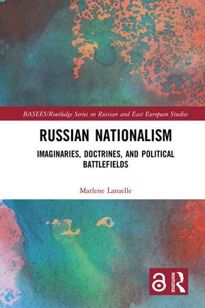 Russian Nationalism: Imaginaries, Doctrines, and Political Battlefields de Marlene Laruelle