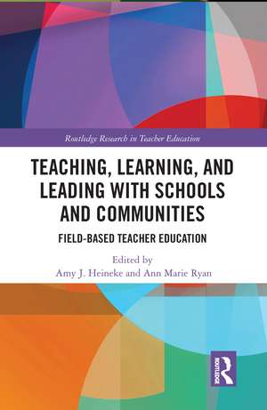 Teaching, Learning, and Leading with Schools and Communities: Field-Based Teacher Education de Amy J. Heineke