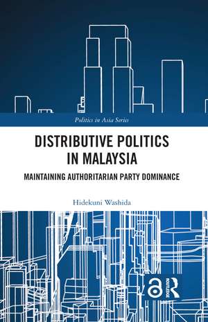 Distributive Politics in Malaysia: Maintaining Authoritarian Party Dominance de Hidekuni Washida