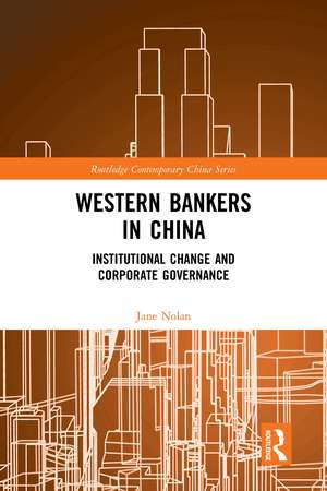 Western Bankers in China: Institutional Change and Corporate Governance de Jane Nolan