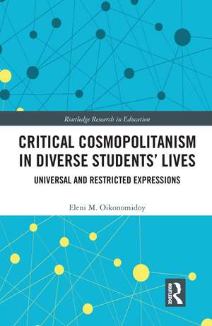 Critical Cosmopolitanism in Diverse Students’ Lives: Universal and Restricted Expressions de Eleni M. Oikonomidoy