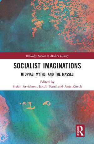 Socialist Imaginations: Utopias, Myths, and the Masses de Stefan Arvidsson