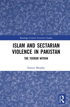 Islam and Sectarian Violence in Pakistan: The Terror Within de Eamon Murphy