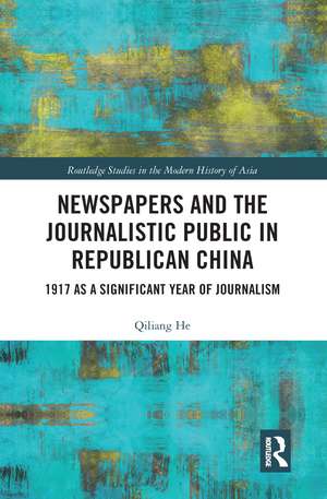 Newspapers and the Journalistic Public in Republican China: 1917 as a Significant Year of Journalism de Qiliang He