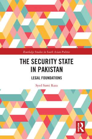 The Security State in Pakistan: Legal Foundations de Syed Raza