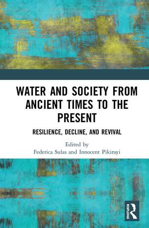 Water and Society from Ancient Times to the Present: Resilience, Decline, and Revival de Federica Sulas