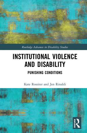 Institutional Violence and Disability: Punishing Conditions de Kate Rossiter