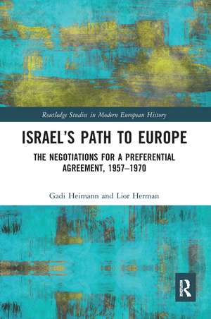 Israel’s Path to Europe: The Negotiations for a Preferential Agreement, 1957–1970 de Gadi Heimann