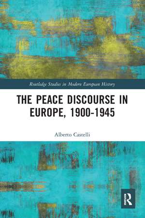 The Peace Discourse in Europe, 1900-1945 de Alberto Castelli