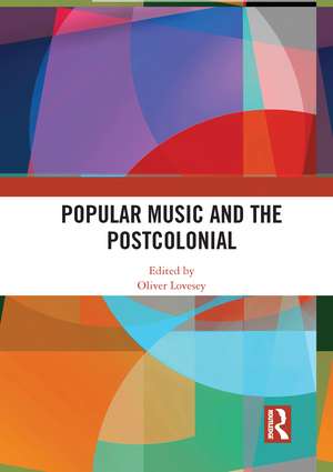 Popular Music and the Postcolonial de Oliver Lovesey