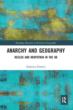 Anarchy and Geography: Reclus and Kropotkin in the UK de Federico Ferretti