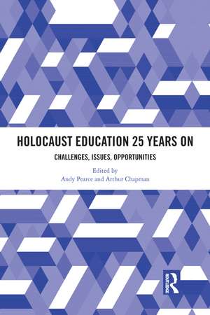 Holocaust Education 25 Years On: Challenges, Issues, Opportunities de Andy Pearce