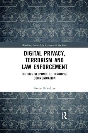 Digital Privacy, Terrorism and Law Enforcement: The UK's Response to Terrorist Communication de Simon Hale-Ross