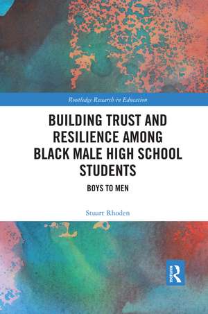 Building Trust and Resilience among Black Male High School Students: Boys to Men de Stuart Rhoden