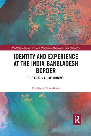 Identity and Experience at the India-Bangladesh Border: The Crisis of Belonging de Debdatta Chowdhury